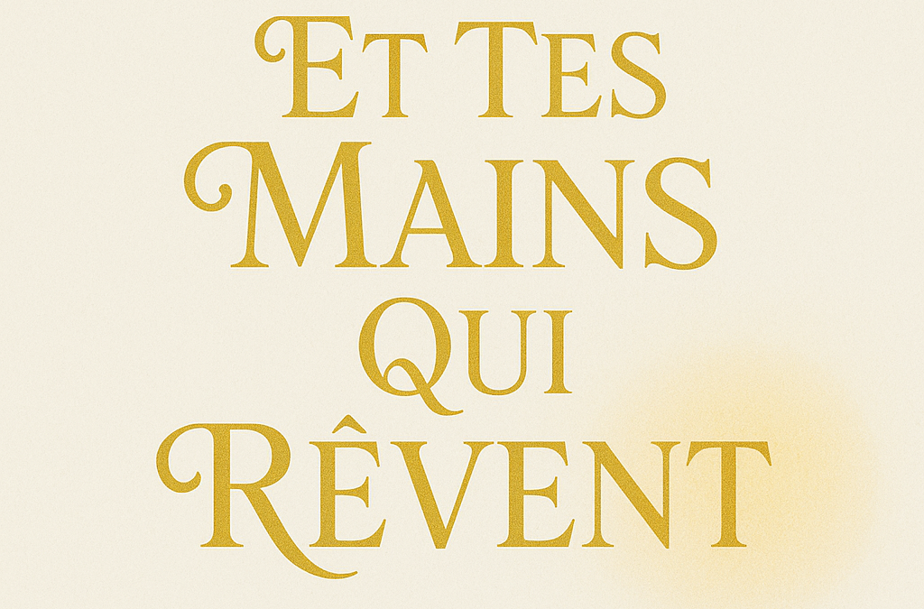 Et Tes Mains Qui Rêvent